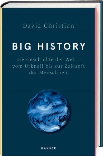 Big History die Geschichte der Welt - vom Urknall bis zur Zukunft der Menschheit