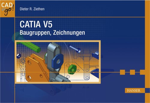 CATIA V5 [...] Baugruppen, Zeichnungen / Dieter R. Ziethen