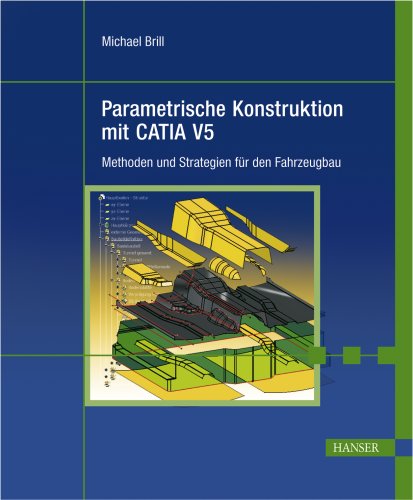 Parametrische Konstruktion mit CATIA V5 Methoden und Strategien für den Fahrzeugbau