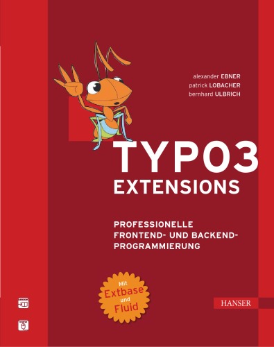 TYPO3-Extensions professionelle Frontend- und Backend-Programmierung ; [mit Extbase und Fluid]