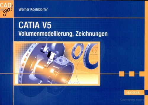 CATIA V5 [...] Volumenmodellierung, Zeichnungen / Werner Koehldorfer