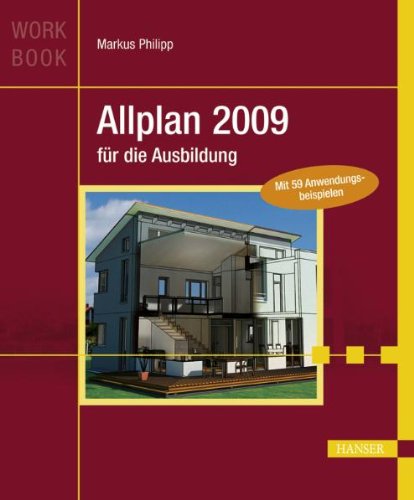 Allplan 2009 für die Ausbildung [Workbook ; mit 59 Anwendungsbeispielen]