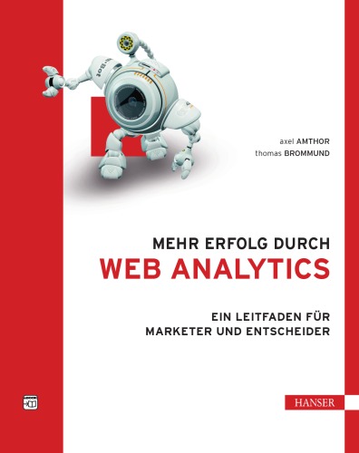 Mehr Erfolg durch Web Analytics : Ein Leitfaden für Marketer und Entscheider