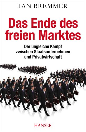 Das Ende des freien Marktes Der ungleiche Kampf zwischen Staatsunternehmen und Privatwirtschaft