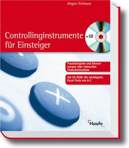 Controlling-Instrumente für Einsteiger [Praxisbeispiele und Berechnungen aller relevanten Finanzkennzahlen ; auf CD-ROM: die wichtigsten Excel-Tools von A - Z]