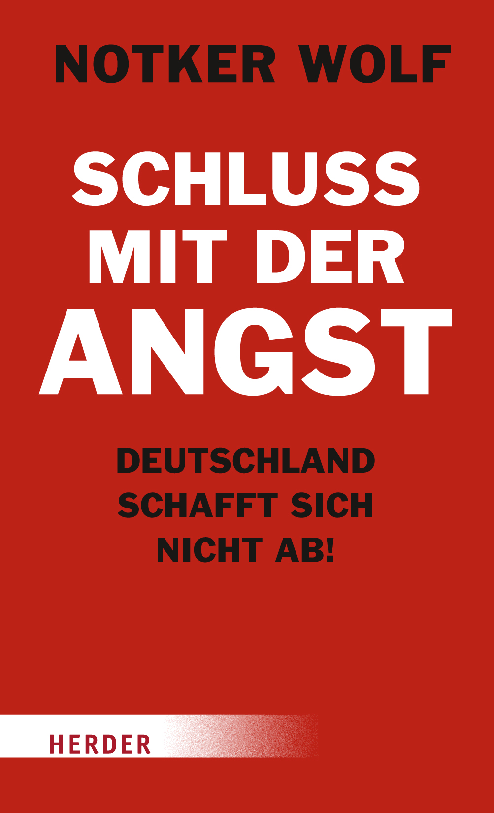 Schluss mit der Angst : Deutschland schafft sich nicht ab!