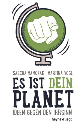 Es ist dein Planet Ideen gegen den Irrsinn