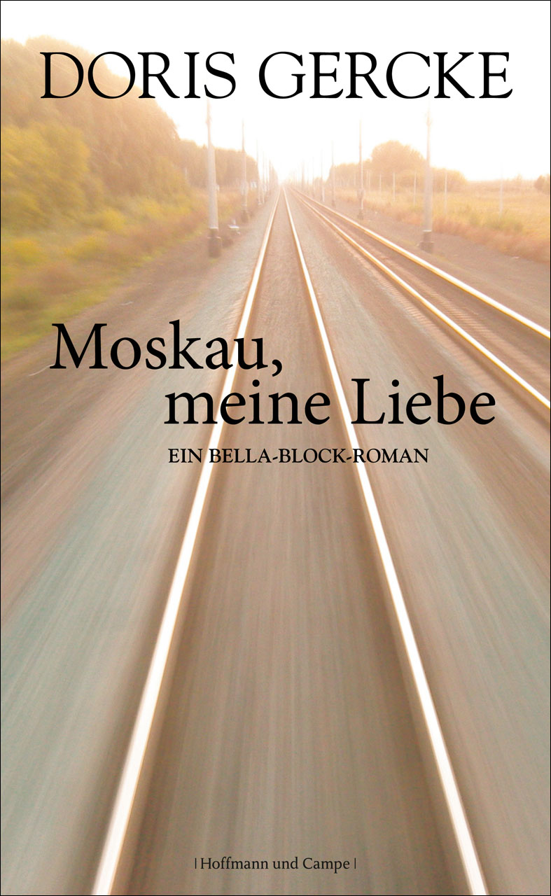 Moskau, meine Liebe Ein Bella-Block-Roman