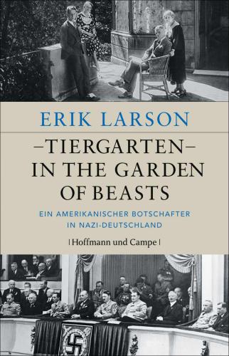 Tiergarten - In the Garden of Beasts Ein amerikanischer Botschafter in Nazi-Deutschland