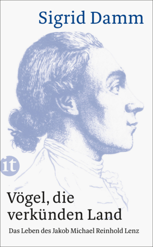 Vögel, die verkünden Land Das Leben des Jakob Michael Reinhold Lenz