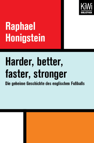 Harder, better, faster, stronger Die geheime Geschichte des englischen Fußballs