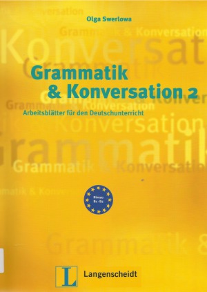 Grammatik und Konversation 2 : Arbeitsblätter für den Deutschunterricht : [Niveau B1, B2]