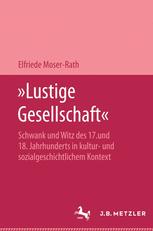 »Lustige Gesellschaft«: Schwank und Witz des 17. und 18. Jahrhunderts in kultur- und sozialgeschichtlichem Kontext