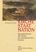 Kirche, Staat, Nation Raumgliederung der Kirche im mittelalterlichen Europa