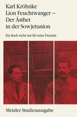 Lion Feuchtwanger - der Ästhet in der Sowjetunion : Ein Buch Nicht Nur Für Seine Freunde. Metzler Studienausgabe.