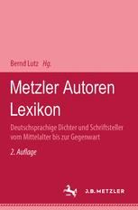 Metzler Autoren Lexikon : Deutschsprachige Dichter und Schriftsteller Vom Mittelalter Bis Zur Gegenwart.