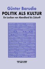 Politik Als Kultur : Ein Lexikon Von Abendland Bis Zukunft.