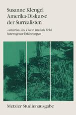 Amerika-Diskurse der Surrealisten : Amerika Als Vision und Als Feld Heterogener Erfahrungen.