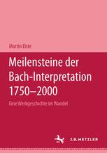 Meilensteine der Bach-Interpretation 1750-2000 : Eine Werkgeschichte Im Wandel.