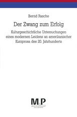 Der Zwang Zum Erfolg : Kulturgeschichtliche Untersuchungen Eines Modernen Leidens an Amerikanischer Kurzprosa des 20. Jahrhunderts. M and P Schriftenreihe.