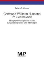 Christoph Wilhelm Hufeland Im Goethekreis : Eine Psychoanalytische Studie Zur Autobiographie und Ihrer Topik. M&P Schriftenreihe.