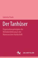 Der Tanhûser : Organisationsprinzipien der Werküberlieferung in der Manesseschen Liederhandschrift. M&P Schriftenreihe.