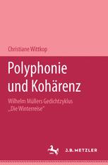 Polyphonie und Kohärenz : Wilhelm Müllers Gedichtzyklus Die Winterreise . M&P Schriftenreihe.