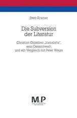 Die Subversion der Literatur : Christian Geisslers Kamalatta , Sein Gesamtwerk und ein Vergleich Mit Peter Weiss. M&P Schriftenreihe.