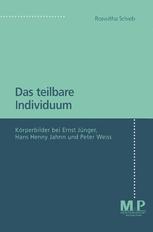 Das teilbare Individuum: Körperbilder bei Ernst Jünger, Hans Henny Jahnn und Peter Weiss