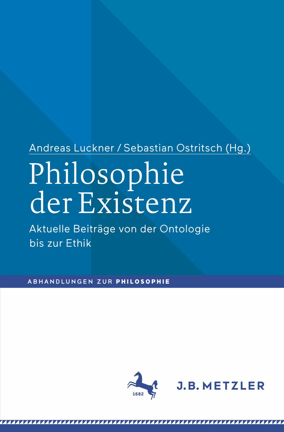 Philosophie der Existenz : Aktuelle Beiträge Von der Ontologie Bis Zur Ethik.