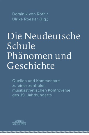 Die Neudeutsche Schule - Phänomen und Geschichte Quellen und Kommentare zu einer zentralen musikästhetischen Kontroverse des 19. Jahrhunderts