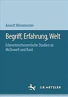 Begriff, Erfahrung, Welt : Erkenntnistheoretische Studien Zu Mcdowell und Kant.