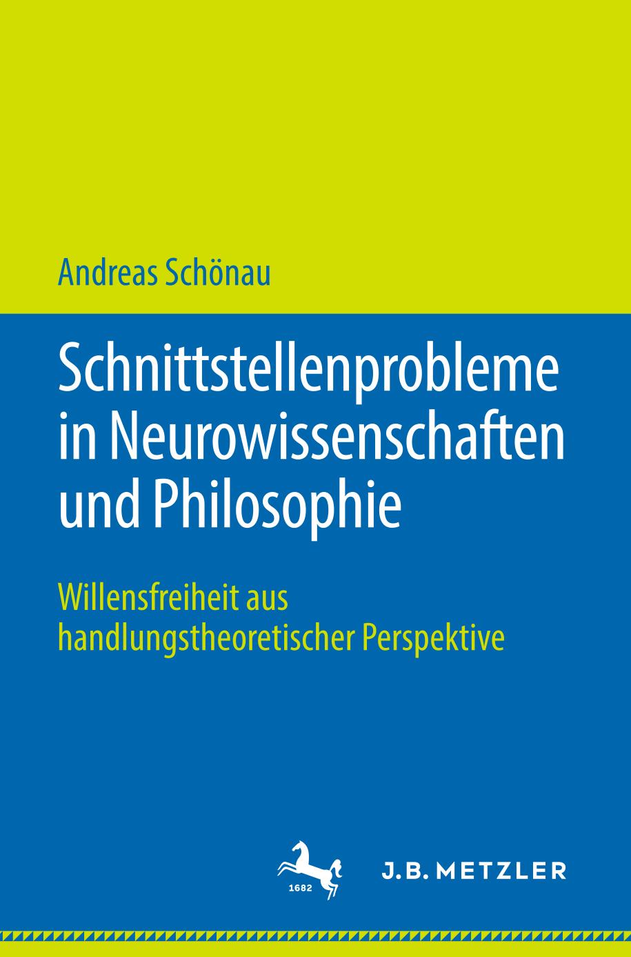 Schnittstellenprobleme in Neurowissenschaften und Philosophie : Willensfreiheit Aus Handlungstheoretischer Perspektive.