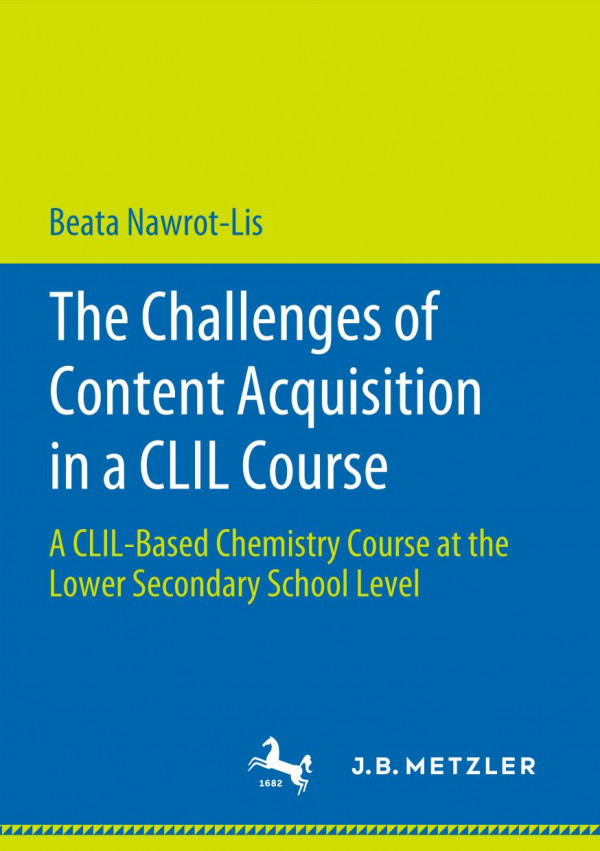 The Challenges of Content Acquisition in a CLIL Course A CLIL-Based Chemistry Course at the Lower Secondary School Level