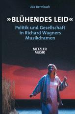 "Blühendes Leid" : Politik und Gesellschaft in Richard Wagners Musikdramen.