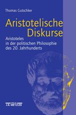 Aristotelische Diskurse : Aristoteles in der politischen Philosophie des 20. Jahrhunderts.