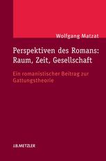 Perspektiven des Romans: Raum, Zeit, Gesellschaft Ein romanistischer Beitrag zur Gattungstheorie