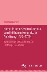 Homer in Der Deutschen Literatur Vom Fr�hhumanismus Bis Zur Aufkl�rung (1450-1740)