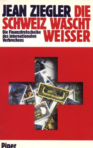 Die Schweiz Wäscht Weisser. Die Finanzdrehscheibe Des Internationalen Verbrechens