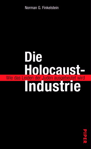 Die Holocaust Industrie. Wie Das Leiden Der Juden Ausgebeutet Wird