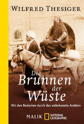 Die Brunnen der Wüste Mit den Beduinen durch das unbekannte Arabien