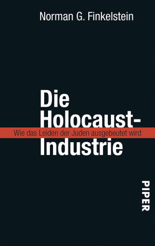 Die Holocaust-Industrie Wie das Leiden der Juden ausgebeutet wird