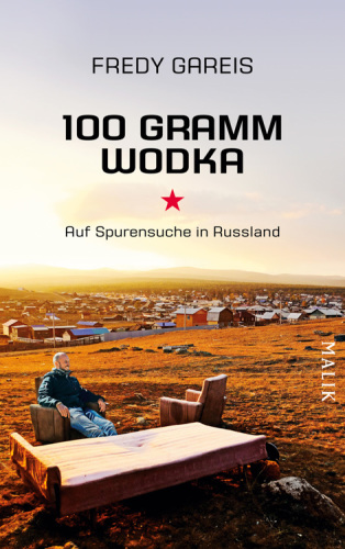 100 Gramm Wodka Auf Spurensuche in Russland