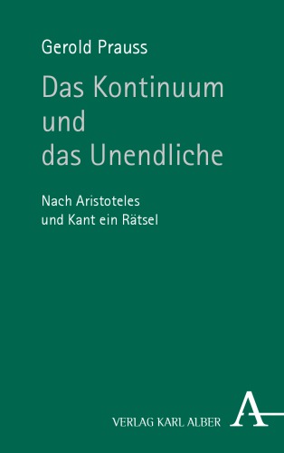 Das Kontinuum und das Unendliche : Nach Aristoteles und Kant ein Rätsel.