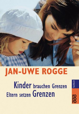 Kinder brauchen Grenzen : Eltern setzen Grenzen