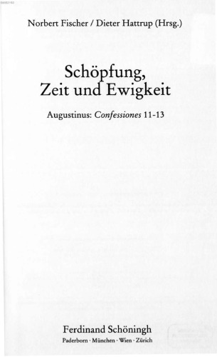 Schöpfung, Zeit und Ewigkeit Augustinus: Confessiones 11 - 13