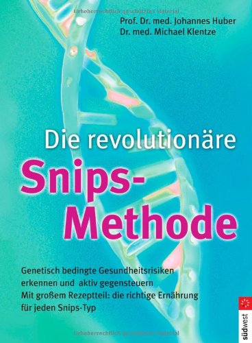 Die revolutionäre Snips-Methode genetisch bedingte Gesundheitsrisiken erkennen und aktiv gegensteuern ; mit großem Rezeptteil: die richtige Ernährung für jeden Snips-Typ