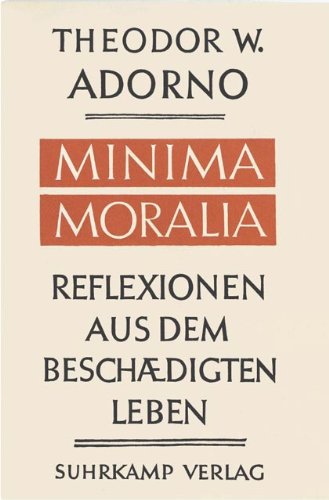 Minima Moralia. Reflexionen aus dem beschädigten Leben