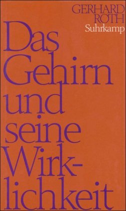 Das Gehirn und seine Wirklichkeit. Kognitive Neurobiologie und ihre philosophischen Konsequenzen