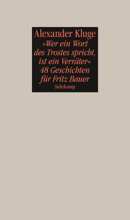 "Wer ein Wort des Trostes spricht, ist ein Verräter" : 48 Geschichten für Fritz Bauer